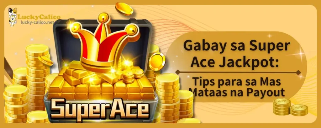 Gabay sa Super Ace Jackpot Tips para sa Mas Mataas na Payout