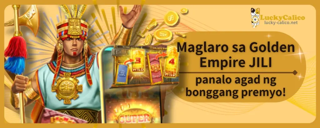 Maglaro sa Golden Empire JILI, panalo agad ng bonggang premyo!