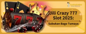 Jili Crazy 777 Slot 2025: Subukan Bago Tumaya