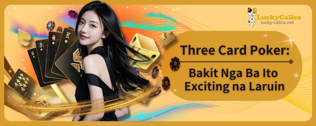 Three Card Poker: Bakit Nga Ba Ito Exciting na Laruin