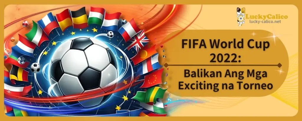 FIFA World Cup 2022: Balikan Ang Mga Exciting na Torneo