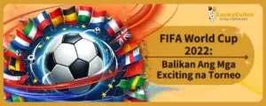 FIFA World Cup 2022: Balikan Ang Mga Exciting na Torneo